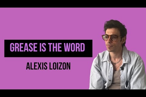 [INTERVIEW] ALEXIS LOIZON NOUS PRÉSENTE GREASE IS THE WORD