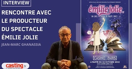 INTERVIEW DE JEAN-MARC GHANASSIA, PRODUCTEUR DU SPECTACLE MUSICAL ÉMILIE JOLIE